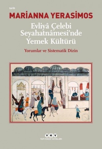 Evliya Çelebi Seyahatnamesi'nde Yemek Kültürü - Yorumlar ve Sistematik Dizin Evliya Çelebi Seyahatnamesi'nde Yemek Kültürü - Yorumlar ve Sistematik Dizin
