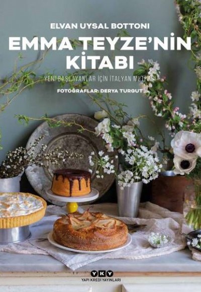 Emma Teyze’nin Kitabı - Yeni Başlayanlar İçin İtalyan Mutfağı Emma Teyze’nin Kitabı - Yeni Başlayanlar İçin İtalyan Mutfağı
