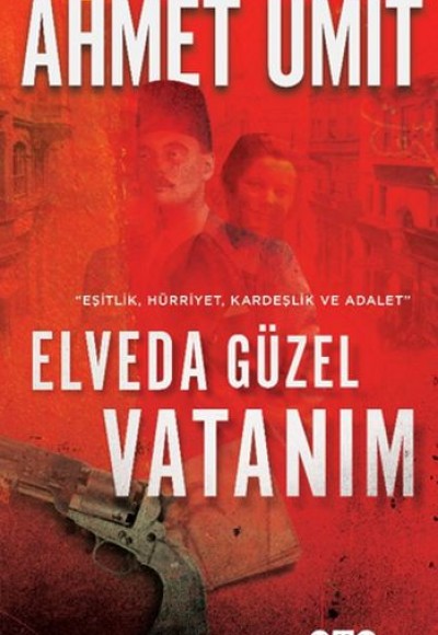 Elveda Güzel Vatanım - Eşitlik, Hürriyet, Kardeşlik ve Adalet Elveda Güzel Vatanım - Eşitlik, Hürriyet, Kardeşlik ve Adalet