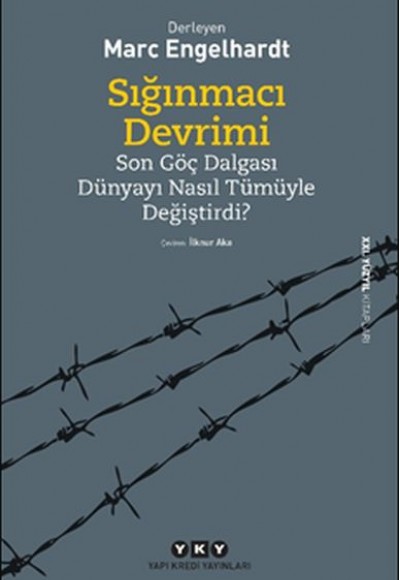 Sığınmacı Devrimi - Son Göç Dalgası Dünyayı Nasıl Tümüyle Değiştirdi? Sığınmacı Devrimi - Son Göç Dalgası Dünyayı Nasıl Tümüyle Değiştirdi?
