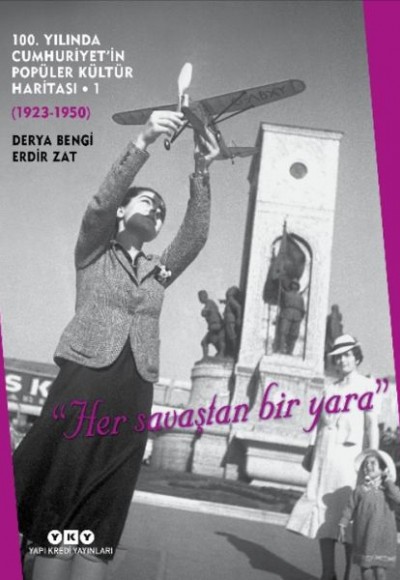100. Yılında Cumhuriyetin Popüler Kültür Haritası 1(1923-1950) - "Her Savaştan Bir Yara" 100. Yılında Cumhuriyetin Popüler Kültür Haritası 1(1923-1950) - "Her Savaştan Bir Yara"