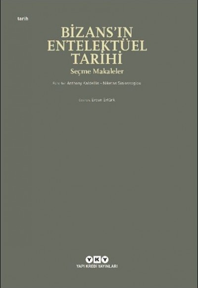 Bizans’ın Entelektüel Tarihi - Seçme Makaleler Bizans’ın Entelektüel Tarihi - Seçme Makaleler