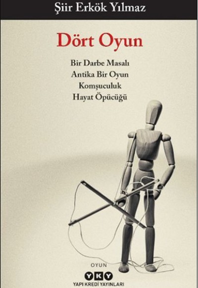 Dört Oyun - Bir Darbe Masalı, Antika Bir Oyun, Komşuculuk, Hayat Öpücüğü Dört Oyun - Bir Darbe Masalı, Antika Bir Oyun, Komşuculuk, Hayat Öpücüğü