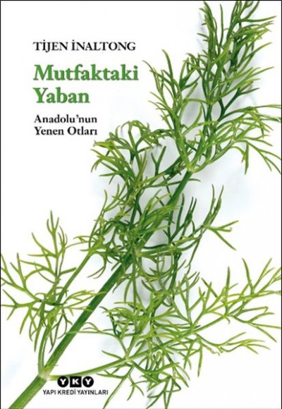 Mutfaktaki Yaban - Anadolu’nun Yenen Otları Mutfaktaki Yaban - Anadolu’nun Yenen Otları