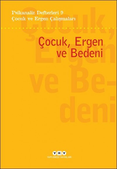 Psikanaliz Defterleri 9 – Çocuk ve Ergen Çalışmaları - Çocuk, Ergen ve Bedeni Psikanaliz Defterleri 9 – Çocuk ve Ergen Çalışmaları - Çocuk, Ergen ve Bedeni