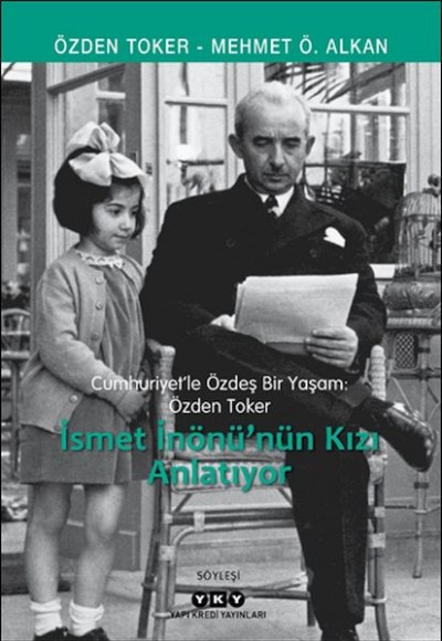 Cumhuriyet’le Özdeş Bir Yaşam: Özden Toker - İsmet İnönü’nün Kızı Anlatıyor Cumhuriyet’le Özdeş Bir Yaşam: Özden Toker - İsmet İnönü’nün Kızı Anlatıyor