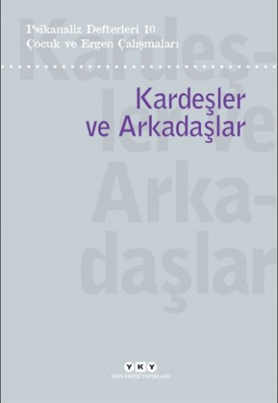 Psikanaliz Defterleri 10 – Çocuk ve Ergen Çalışmaları / Kardeşler ve Arkadaşlar Psikanaliz Defterleri 10 – Çocuk ve Ergen Çalışmaları / Kardeşler ve Arkadaşlar