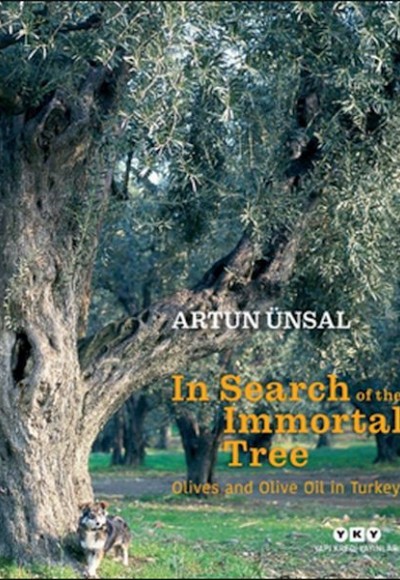 In Search Of The Immortal Tree/ Olives and Olive Oil in Turkey (Ölmez Ağacın Peşinde-İngilizce) In Search Of The Immortal Tree/ Olives and Olive Oil in Turkey (Ölmez Ağacın Peşinde-İngilizce)