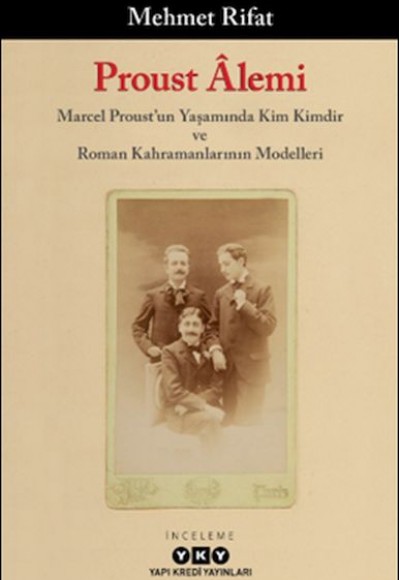 Proust Âlemi / Marcel Proust'un Yaşamında Kim Kimdir Ve Roman Kahramanlarının Modelleri Proust Âlemi / Marcel Proust'un Yaşamında Kim Kimdir Ve Roman Kahramanlarının Modelleri