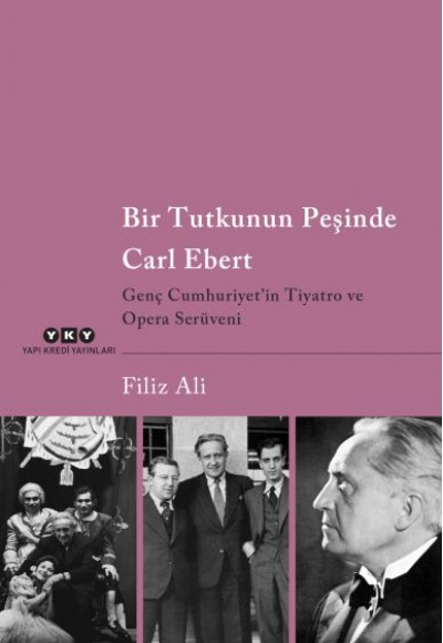 Bir Tutkunun Peşinde Carl Ebert – Genç Cumhuriyet’in Tiyatro ve Opera Serüveni Bir Tutkunun Peşinde Carl Ebert – Genç Cumhuriyet’in Tiyatro ve Opera Serüveni
