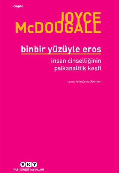 Binbir Yüzüyle Eros İnsan Cinselliğinin Psikanalitik Keşfi Binbir Yüzüyle Eros İnsan Cinselliğinin Psikanalitik Keşfi