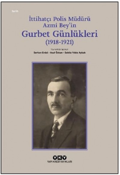 İttihatçı Polis Müdürü Azmi Bey’in Gurbet Günlükleri (1918–1921) İttihatçı Polis Müdürü Azmi Bey’in Gurbet Günlükleri (1918–1921)