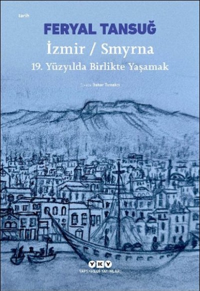 İzmir / Smyrna: 19. Yüzyılda Birlikte Yaşamak İzmir / Smyrna: 19. Yüzyılda Birlikte Yaşamak