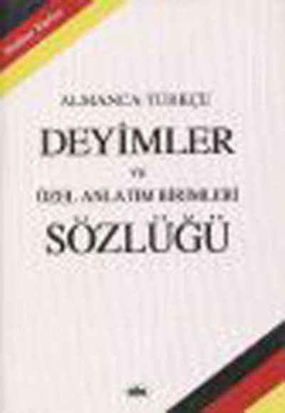 Almanca Türkçe Deyimler Sözlüğü Almanca Türkçe Deyimler Sözlüğü