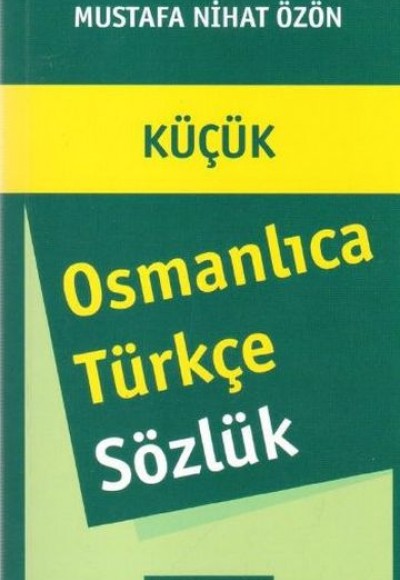 Küçük Osmanlıca - Türkçe Sözlük Küçük Osmanlıca - Türkçe Sözlük