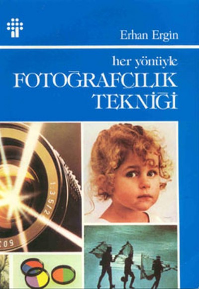 Her Yönüyle Fotoğrafçılık Tekniği Her Yönüyle Fotoğrafçılık Tekniği