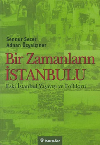 Bir Zamanların İstanbulu Eski İstanbul Yaşayışı ve Folkloru Bir Zamanların İstanbulu Eski İstanbul Yaşayışı ve Folkloru