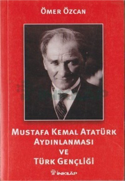 Mustafa Kemal Atatürk Aydınlanması ve Türk Gençliği Mustafa Kemal Atatürk Aydınlanması ve Türk Gençliği