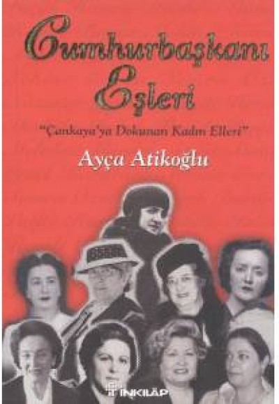 Cumhurbaşkanı Eşleri (Ciltsiz) "Çankaya'ya Dokunan Kadın Elleri" Cumhurbaşkanı Eşleri (Ciltsiz) "Çankaya'ya Dokunan Kadın Elleri"