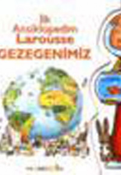 İlk Ansiklopedim Larousse - Gezegenimiz İlk Ansiklopedim Larousse - Gezegenimiz