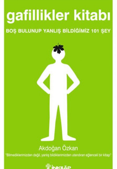 Gafillikler Kitabı Boş Bulunup Yanlış Bldiğimiz 101 Şey Gafillikler Kitabı Boş Bulunup Yanlış Bldiğimiz 101 Şey