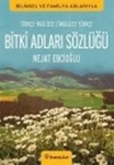 Bitki Adları Sözlüğü İngilizce - Türkçe / Türkçe - İngilizce Bitki Adları Sözlüğü İngilizce - Türkçe / Türkçe - İngilizce