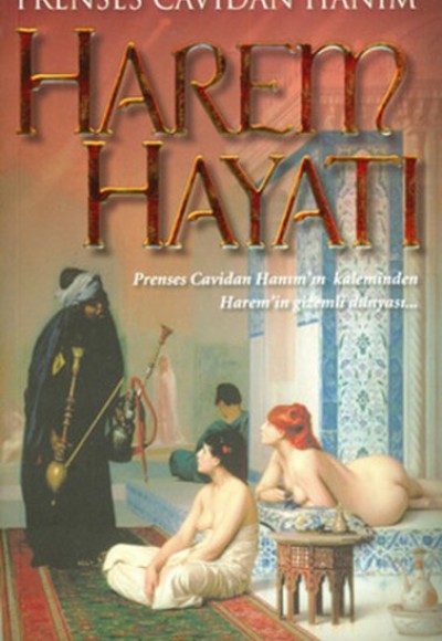 Harem Hayatı Prenses Cavidan Hanım'ın Kaleminden Harem'in Gizli Dünyası Harem Hayatı Prenses Cavidan Hanım'ın Kaleminden Harem'in Gizli Dünyası