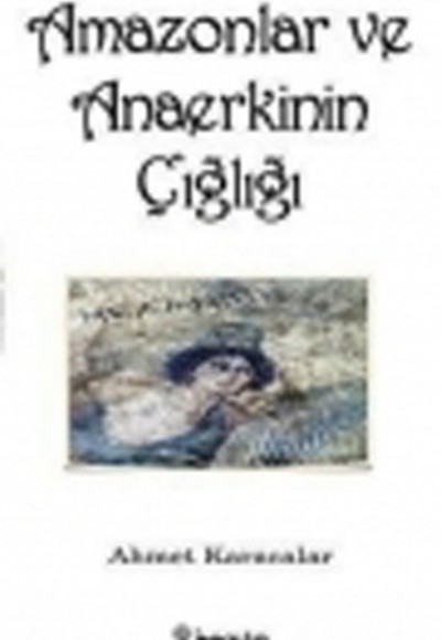Amazonlar ve Anaerkinin Çığlığı Amazonlar ve Anaerkinin Çığlığı