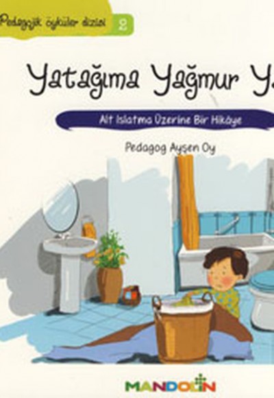 Pedagojik Öyküler 2 - Yatağıma Yağmur Yağdı Pedagojik Öyküler 2 - Yatağıma Yağmur Yağdı