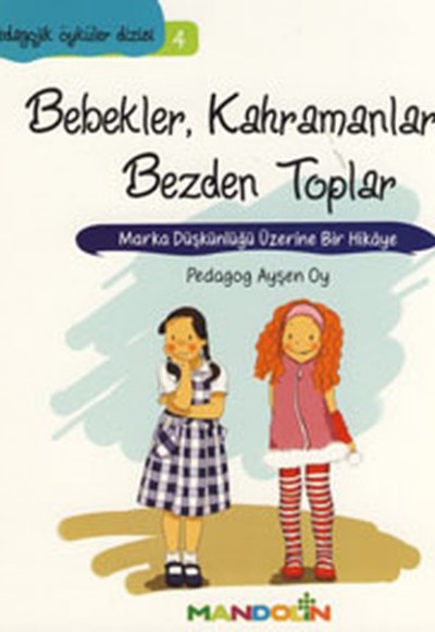 Pedagojik Öyküler 4 - Bebekler, Kahramanlar ve Bezden Toplar Pedagojik Öyküler 4 - Bebekler, Kahramanlar ve Bezden Toplar
