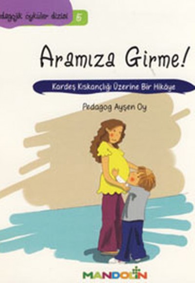 Pedagojik Öyküler 5 - Annem ve Babamla Aramıza Girme! Pedagojik Öyküler 5 - Annem ve Babamla Aramıza Girme!