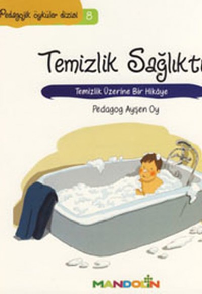 Pedagojik Öyküler 8 -Temizlik, Sağlıktır Pedagojik Öyküler 8 -Temizlik, Sağlıktır