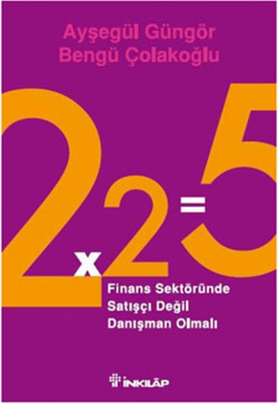 2x2=5 Finans Sektöründe Satışçı Değil Danışman Olmalı 2x2=5 Finans Sektöründe Satışçı Değil Danışman Olmalı