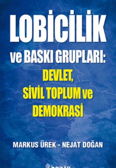 Lobicilik ve Baskı Grupları: Devlet, Sivil Toplum ve Demokrasi Lobicilik ve Baskı Grupları: Devlet, Sivil Toplum ve Demokrasi