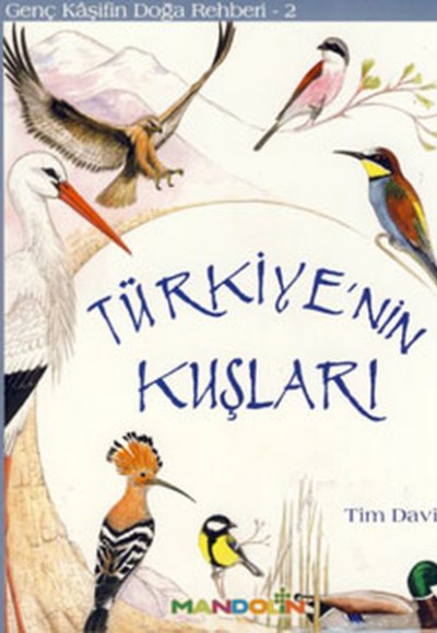 Genç Kaşifin Doğa Rehberi 2 - Türkiyenin Kuşları Genç Kaşifin Doğa Rehberi 2 - Türkiyenin Kuşları