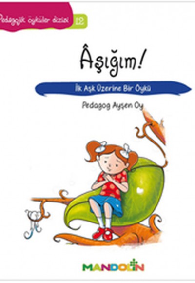 Pedagojik Öyküler 12 - Aşığım! Pedagojik Öyküler 12 - Aşığım!