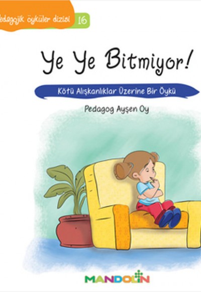 Pedagojik Öyküler 16 - Ye Ye Bitmiyor! Pedagojik Öyküler 16 - Ye Ye Bitmiyor!