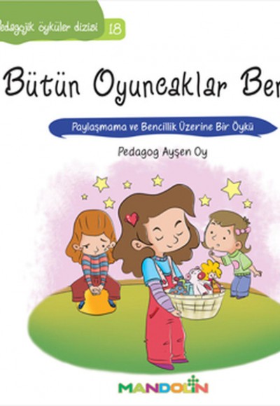 Pedagojik Öyküler 18 - Bütün Oyuncaklar Benim Pedagojik Öyküler 18 - Bütün Oyuncaklar Benim