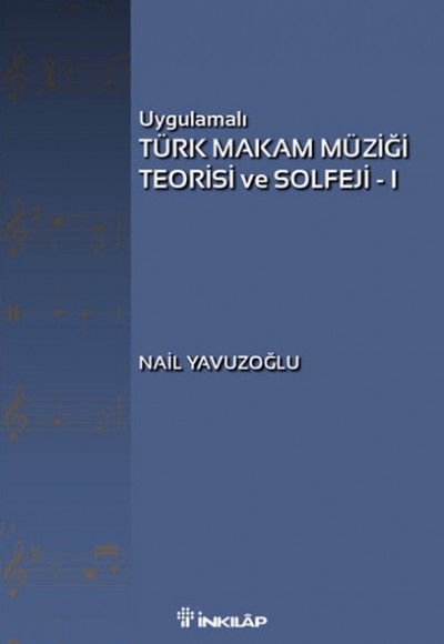 Uygulamalı Türk Makam Müziği Teorisi ve Solfeji -1 Uygulamalı Türk Makam Müziği Teorisi ve Solfeji -1