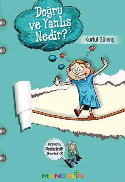Doğru ve Yanlış Nedir? Felsefe Dedektifi Serisi-2 Doğru ve Yanlış Nedir? Felsefe Dedektifi Serisi-2