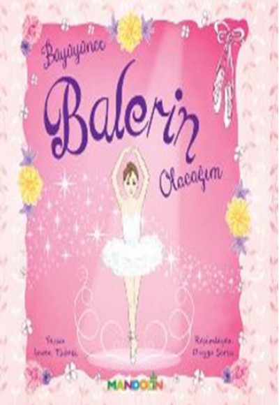 Büyüyünce Balerin Olacağım Büyüyünce Balerin Olacağım