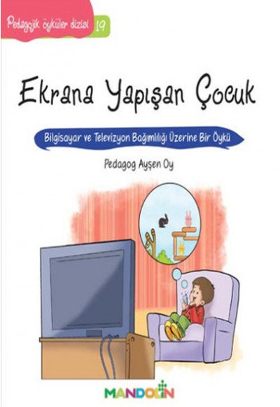 Pedagojik Öyküler 19 - Ekrana Yapışan Çocuk Pedagojik Öyküler 19 - Ekrana Yapışan Çocuk