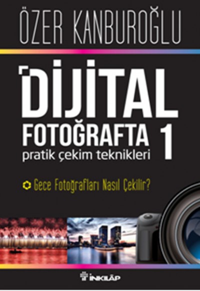 Dijital Fotoğrafta Pratik Çekim Teknikleri 1 Dijital Fotoğrafta Pratik Çekim Teknikleri 1