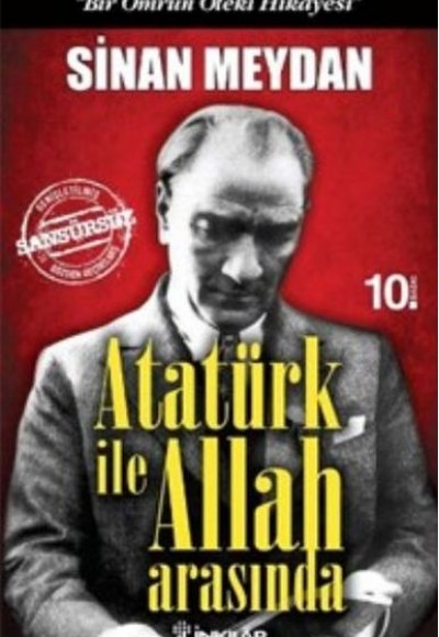 Atatürk ile Allah Arasında - Bir Ömrün Öteki Hikayesi Atatürk ile Allah Arasında - Bir Ömrün Öteki Hikayesi