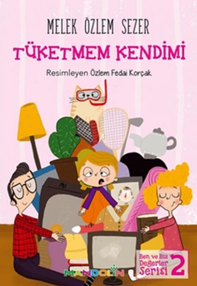 Ben ve Biz Değerler Serisi 2 - Tüketmem Kendimi Ben ve Biz Değerler Serisi 2 - Tüketmem Kendimi