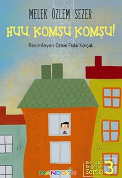Ben ve Biz Değerler Serisi 3 - Huu, Komşu Komşu! Ben ve Biz Değerler Serisi 3 - Huu, Komşu Komşu!