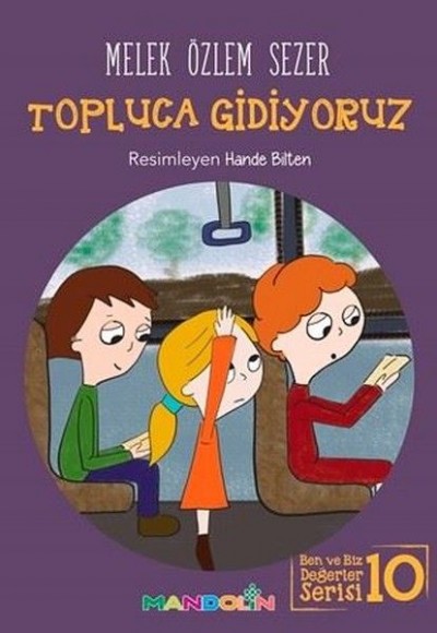 Topluca Gidiyoruz - Ben ve Biz Değerler Serisi 10 Topluca Gidiyoruz - Ben ve Biz Değerler Serisi 10