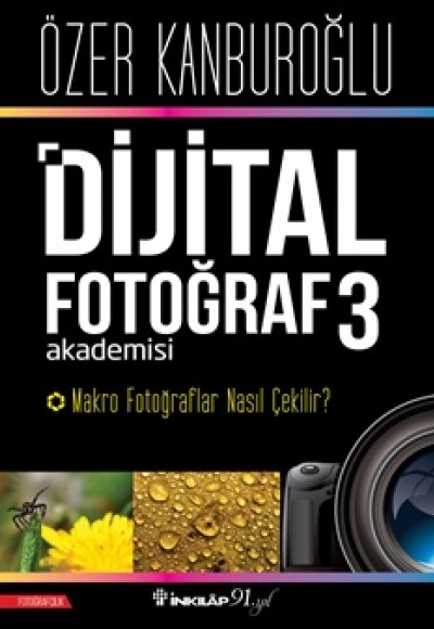 Dijital Fotoğraf Akademisi 3- Makro Fotoğraflar Nasıl Çekilir? Dijital Fotoğraf Akademisi 3- Makro Fotoğraflar Nasıl Çekilir?