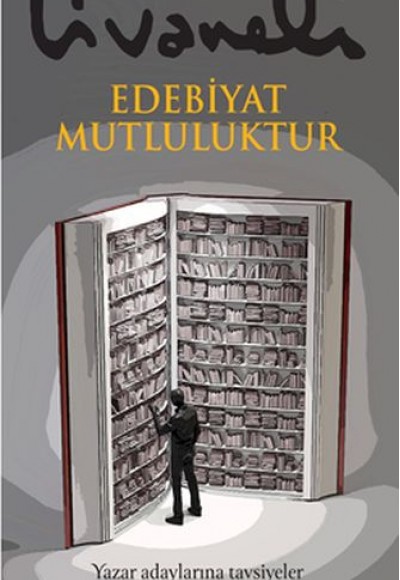 Edebiyat Mutluluktur - Yazar Adaylarına Tavsiyeler Edebiyat Mutluluktur - Yazar Adaylarına Tavsiyeler