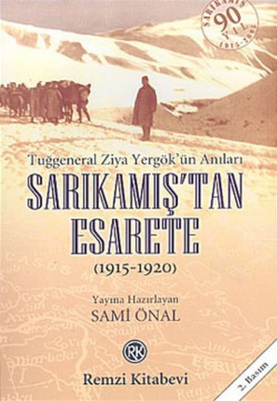 Sarıkamış’tan Esarete (1915 - 1920) Tuğgeneral Ziya Yergök’ün Anıları Sarıkamış’tan Esarete (1915 - 1920) Tuğgeneral Ziya Yergök’ün Anıları